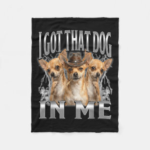 Funny i got that dog in me chihuahua cowboy meme fleece blanket