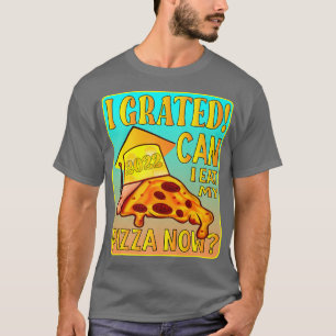 FUNNY I GRADUATED 2022 I GRATED CAN I EAT MY PIZZA T-Shirt