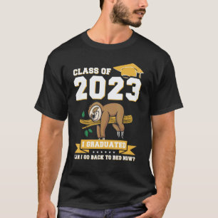 Funny I Graduated Can I Go Back To Bed Now Gradua T-Shirt