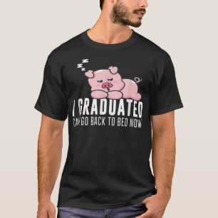Funny I Graduated Can I Go Back To Bed Now Graduat T-Shirt