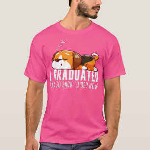 Funny I Graduated Can I Go Back To Bed Now Graduat T-Shirt