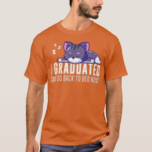 Funny I Graduated Can I Go Back To Bed Now Graduat T-Shirt