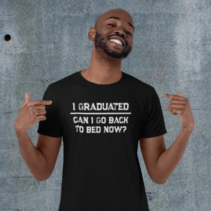 Funny I Graduated Can I Go Back To Bed Now T-Shirt