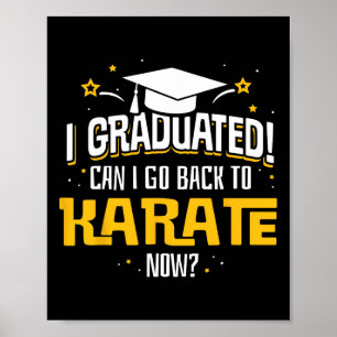 Funny I Graduated Now Can I Go Ck To Karate Gift  Poster