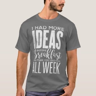 Funny I Had More Ideas Before Breakfast Teens With T-Shirt