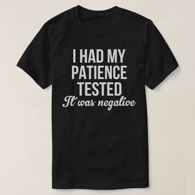 Funny I Had My Patience Tested I'm Negative Patien T-Shirt (Design Front)