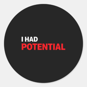 Funny i had potential sarcastic humor quote  classic round sticker