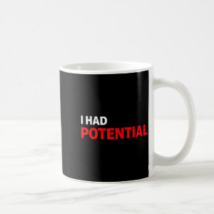 Funny i had potential sarcastic humor quote  coffee mug