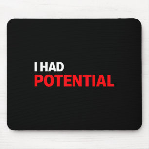 Funny i had potential sarcastic humor quote  mouse mat