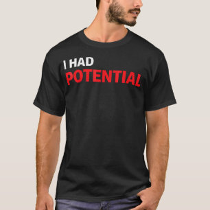 Funny I Had Potential Sarcastic Humour T-Shirt