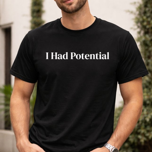 Funny I Had Potential Sarcastic T-Shirt (Creator Uploaded)