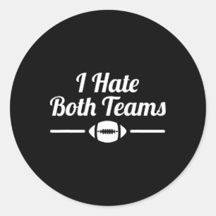 Funny I Hate Both Teams Football 1 Classic Round Sticker