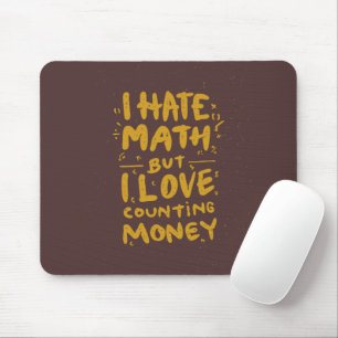 Funny I Hate Math But I Love Counting Money Quote Mouse Mat