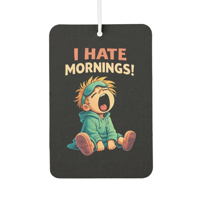 Funny I Hate Mornings Sleepy Car Air Freshener (Front)