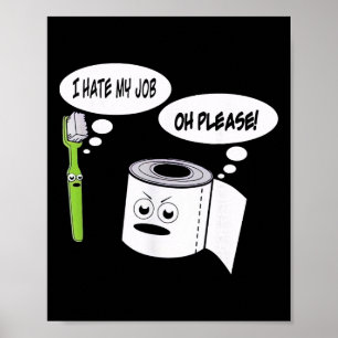 Funny I Hate My Job Toothbrush Toilet Paper _1 Poster