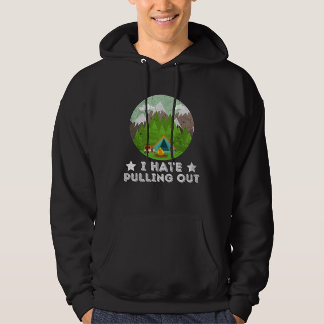 Funny I Hate Pulling Out Retro Trailer Travel Camp Hoodie (Front)