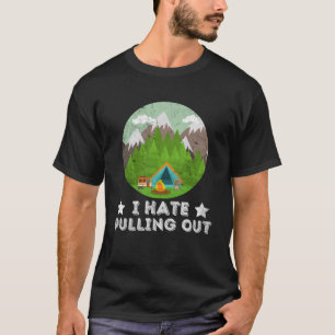 Funny I Hate Pulling Out Retro Trailer Travel Camp T-Shirt
