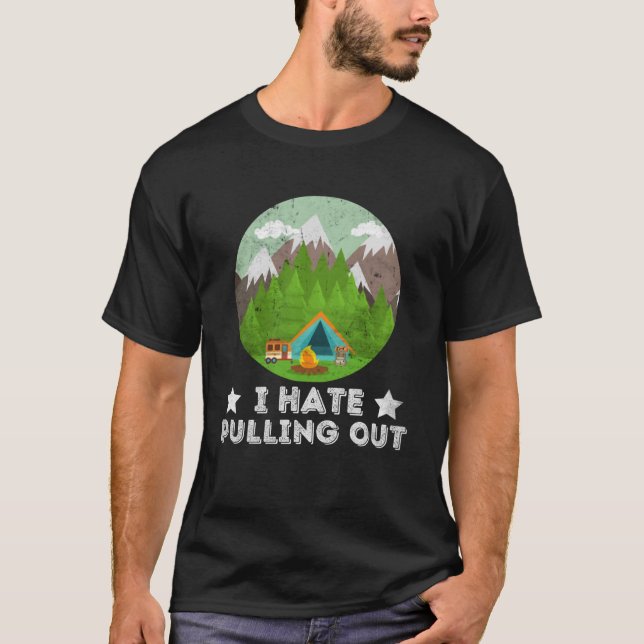 Funny I Hate Pulling Out Retro Trailer Travel Camp T-Shirt (Front)