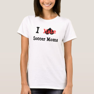funny I hate soccer moms T-Shirt