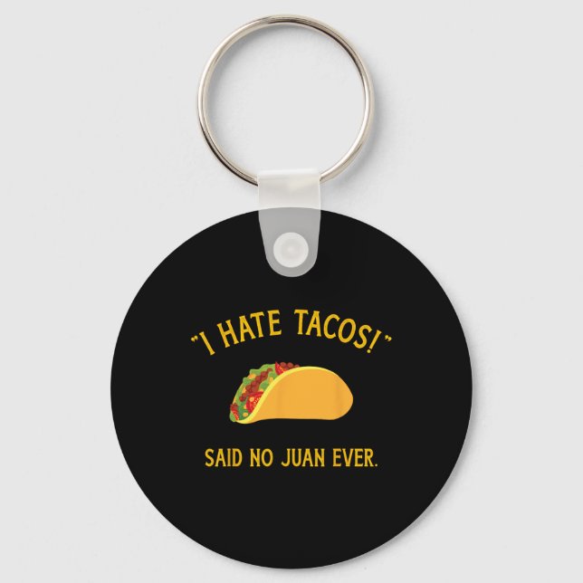 Funny I Hate Tacos Said No Juan Ever For Cinco De  Key Ring (Front)