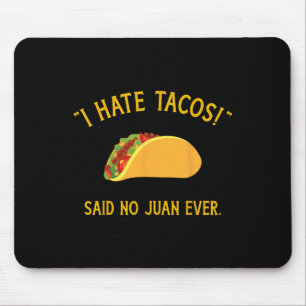 Funny I Hate Tacos Said No Juan Ever For Cinco De Mouse Mat