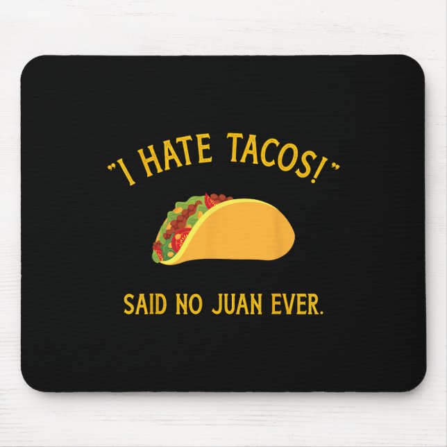 Funny I Hate Tacos Said No Juan Ever For Cinco De  Mouse Mat (Front)