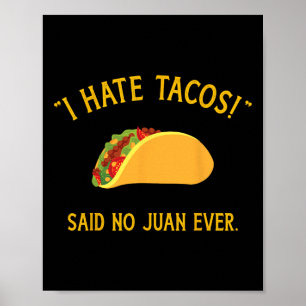 Funny I Hate Tacos Said No Juan Ever For Cinco De Poster