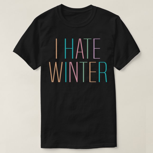 Funny I Hate Winter Hate Cold Weather Summer Lover T-Shirt (Design Front)