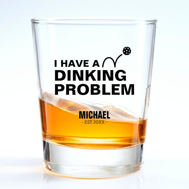 Funny I Have a Dinking Problem Joke Pickleball Shot Glass (funny pickleball dinking shot glass)