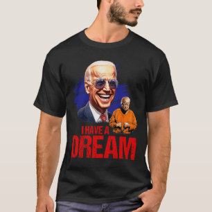 Funny I Have A Dream Lock Him Up T-Shirt