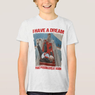 Funny I Have A Dream Make Prison Great Again _1 Tri-Blend Shirt
