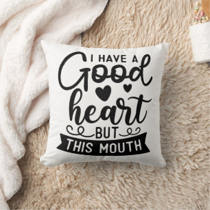 Funny I Have A Good Heart But This Mouth Cushion