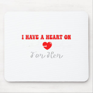 Funny I Have A Heart On For Her Valentine’s Day He Mouse Mat