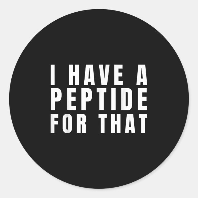 Funny I Have A Peptide For That Biohacker Protocol Classic Round Sticker (Front)