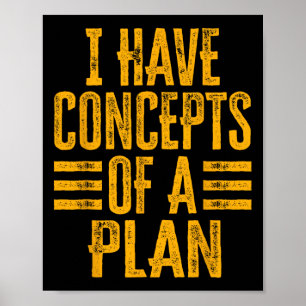 Funny I Have Concepts Of A Plan 1  Poster