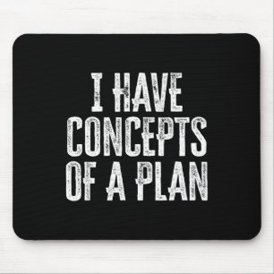 Funny I Have Concepts Of A Plan Mouse Mat