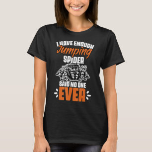 Funny I Have Enough Jumping Spider For Salticidae T-Shirt