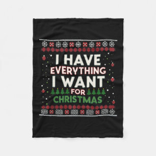 Funny I Have Everything I Want For Christmas Fleece Blanket