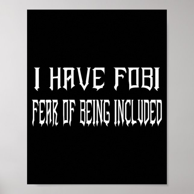 Funny I Have Fobi Fear Of Being Included Goth Girl Poster (Front)