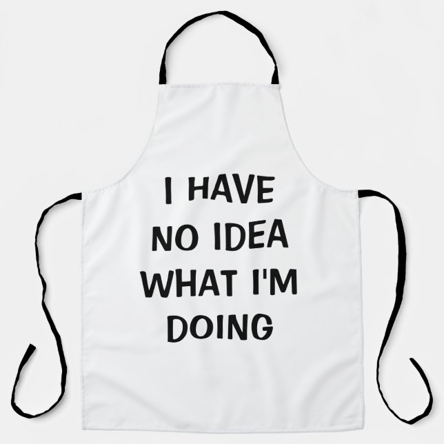 Funny I have no idea what I'm doing apron (Front)