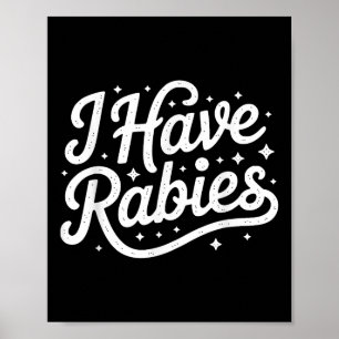 Funny I Have Rabies Sarcastic Dark Humour For Men  Poster