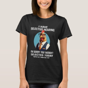 Funny I Have Selective Hearing Chicken Humour T-Shirt