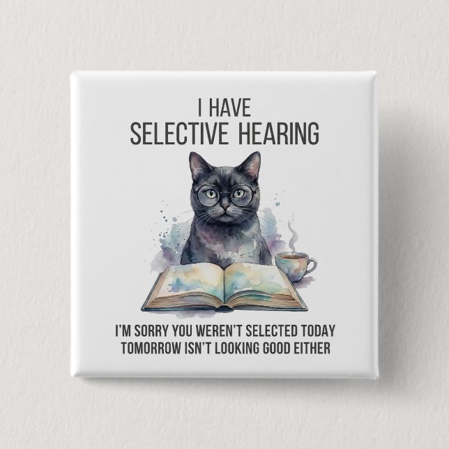 Funny I Have Selective Hearing You Werent cat joke 15 Cm Square Badge (Front)