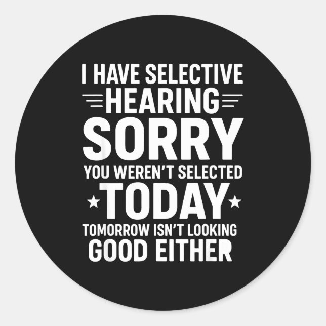 Funny, I Have Selective Hearing You Werent Selecte Classic Round Sticker (Front)