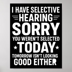 Funny, I Have Selective Hearing You Werent Selecte Poster