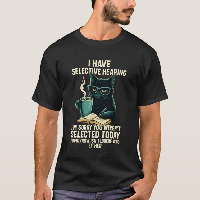Funny I Have Selective Hearing You Weren't Selecte T-Shirt (Front)