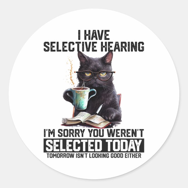 Funny I Have Selective Hearing You Werent Selected Classic Round Sticker (Front)