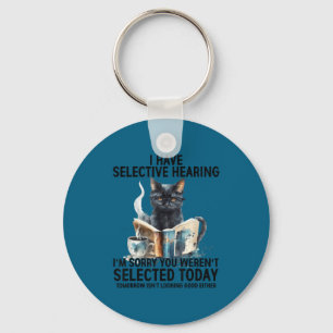 Funny I Have Selective Hearing You Werent Selected Key Ring