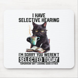 Funny I Have Selective Hearing You Werent Selected Mouse Mat