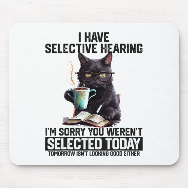 Funny I Have Selective Hearing You Werent Selected Mouse Mat (Front)